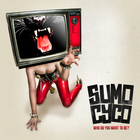 Sumo Cyco - Who Do You Want To Be? (CDS)
