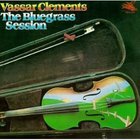 Vassar Clements - The Bluegrass Sessions (Vinyl)