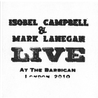 Isobel Campbell & Mark Lanegan - Live At The Barbican
