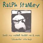 Ralph Stanley - Songs My Mother Taught Me & More