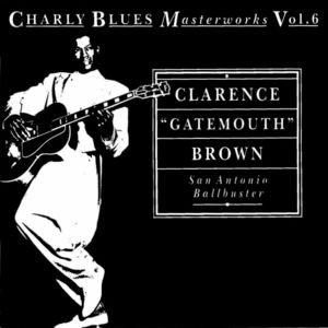 Charly Blues Masterworks: Clarence 'Gatemouth' Brown (San Antonio Ballbuster)