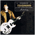 George Thorogood & the Destroyers - Anthology CD1