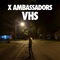 X Ambassadors - VHS
