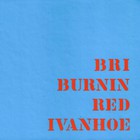 Burnin Red Ivanhoe - BRI