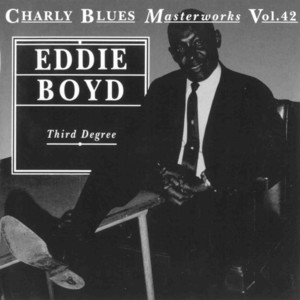 Charly Blues Masterworks: Eddie Boyd (Third Degree)