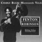 Charly Blues Masterworks: Fenton Robinson (Mellow Fellow)