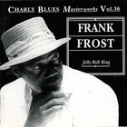 Frank Frost - Charly Blues Masterworks: Frank Frost (Jelly Roll King)