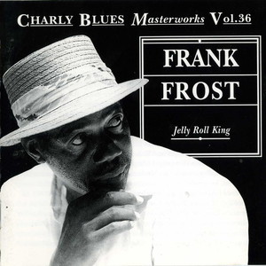 Charly Blues Masterworks: Frank Frost (Jelly Roll King)