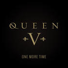 Queen V - One More Time