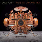 Owl City - Mobile Orchestra