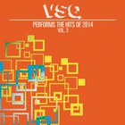 Vitamin String Quartet - VSQ Performs The Hits Of 2014 Vol. 3
