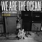 We Are The Ocean - Maybe Today, Maybe Tomorrow (Deluxe Edition)