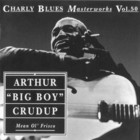 ARTHUR 'BIG BOY' CRUDUP - Charly Blues Masterworks: Arthur 'Big Boy' Crudup (Mean Ol' Frisco)