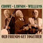 Crowe, Lawson & Williams - Old Friends Get Together