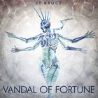 JT Bruce - Vandal of Fortune