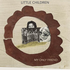 Little Children - My Only Friend (CDS)