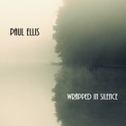 Paul Ellis - Wrapped In Silence