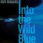 Roy Rogers - Into The Wild Unknown