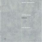Vassilis Tsabropoulos - Achirana (With Arild Andersen & John Marshall)