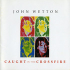 John Wetton - Caught In The Crossfire (Remastered 2002)
