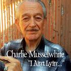 Charlie Musselwhite - I Ain't Lying