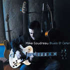 Mike Goudreau - Blues Et Cetera