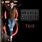 Mike Goudreau Band - T.G.I.F.