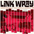 Link Wray - White Lightning: Lost Cadence Sessions '58