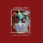 Amoeba Split - Dance Of The Goodbyes