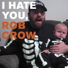 Rob Crow - I Hate You, Rob Crow (CDS)