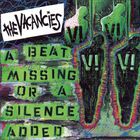 The Vacancies - A Beat Missing Or A Silence Added