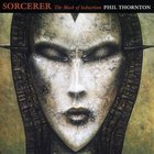 Phil Thornton - Sorcerer The Mask Of Seduction