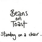 Beans On Toast - Standing On A Chair CD1