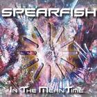 Spearfish - In The Meantime...
