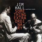 Jim Hall - Something Extraordinary