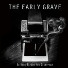 Early Grave - Be Here Before You Disappear