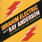 Ibrahim Electric - Ibrahim Electric Meets Ray Anderson