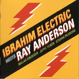 Ibrahim Electric Meets Ray Anderson