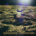 Iconoclasta - Resurreccion