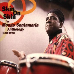 Skin On Skin: Mongo Santamaria Anthology 1958-1995 CD1