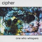 Cipher - One Who Whispers