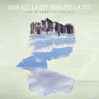 Bright Light Bright Light - Life Is Hard: The Remixes