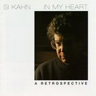 Si Kahn - In My Heart - A Retrospective