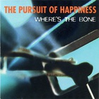 The Pursuit Of Happiness - Where's The Bone