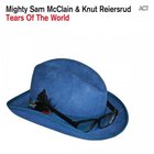Mighty Sam Mcclain - Tears Of The World (With Knut Reiersrud)