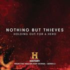 Nothing But Thieves - Holding Out For A Hero (CDS)