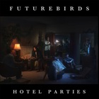 Futurebirds - Hotel Parties