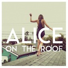 Alice On The Roof - Easy Come Easy Go