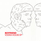 Boyfriend - The Vodka House (EP)