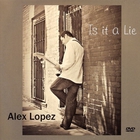 Alex Lopez - Is It A Lie
